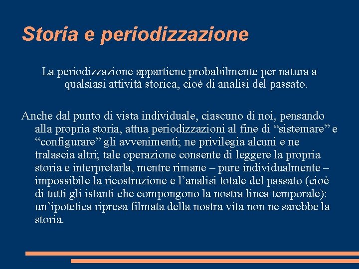 Storia e periodizzazione La periodizzazione appartiene probabilmente per natura a qualsiasi attività storica, cioè