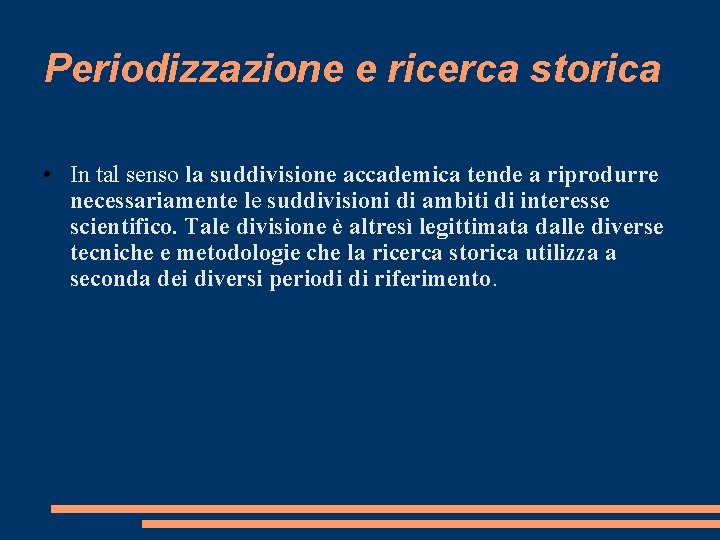 Periodizzazione e ricerca storica • In tal senso la suddivisione accademica tende a riprodurre