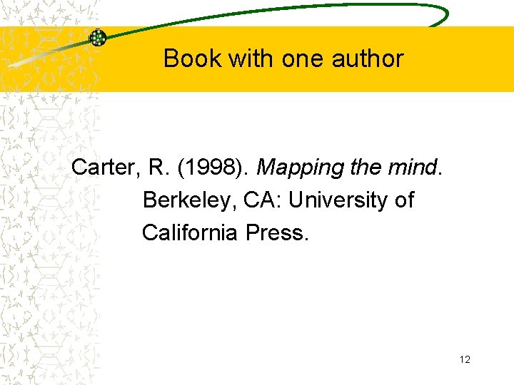 Book with one author Carter, R. (1998). Mapping the mind. Berkeley, CA: University of