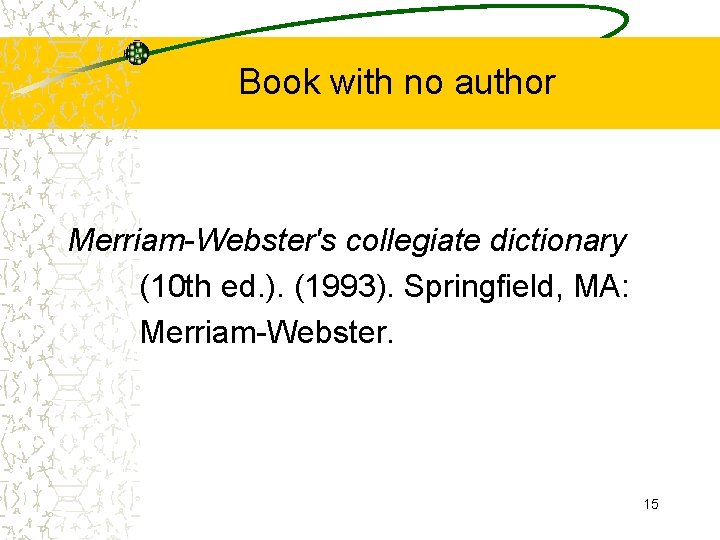 Book with no author Merriam-Webster's collegiate dictionary (10 th ed. ). (1993). Springfield, MA: