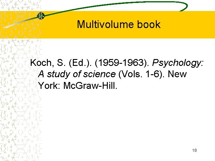 Multivolume book Koch, S. (Ed. ). (1959 -1963). Psychology: A study of science (Vols.