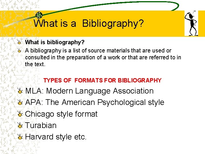 What is a Bibliography? What is bibliography? A bibliography is a list of source