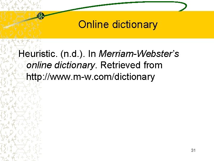Online dictionary Heuristic. (n. d. ). In Merriam-Webster’s online dictionary. Retrieved from http: //www.