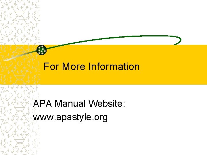 For More Information APA Manual Website: www. apastyle. org 