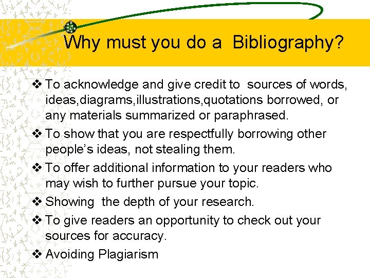 Why must you do a Bibliography? v To acknowledge and give credit to sources