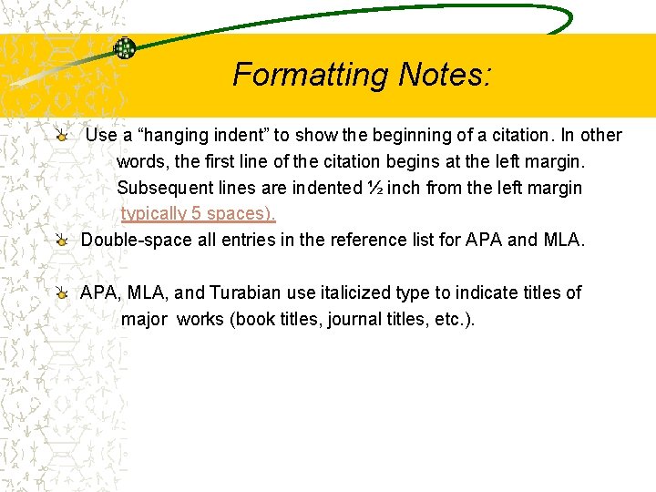 Formatting Notes: Use a “hanging indent” to show the beginning of a citation. In