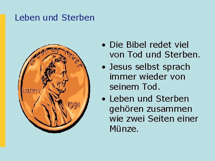 Leben und Sterben • Die Bibel redet viel von Tod und Sterben. • Jesus