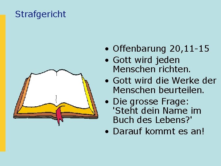 Strafgericht • Offenbarung 20, 11 -15 • Gott wird jeden Menschen richten. • Gott