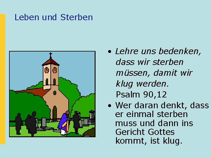 Leben und Sterben • Lehre uns bedenken, dass wir sterben müssen, damit wir klug