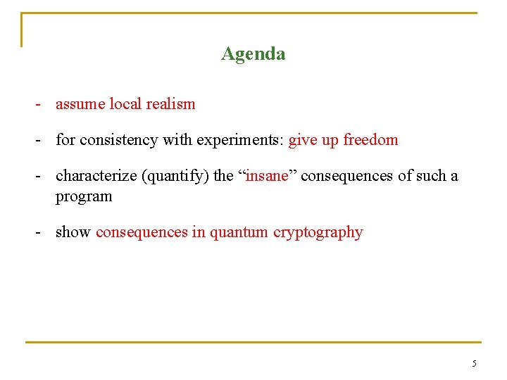 Agenda - assume local realism - for consistency with experiments: give up freedom -