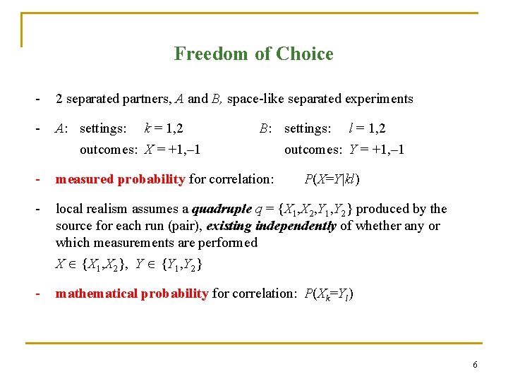 Freedom of Choice - 2 separated partners, A and B, space-like separated experiments -