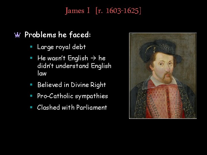 James I [r. 1603 -1625] a Problems he faced: § Large royal debt §