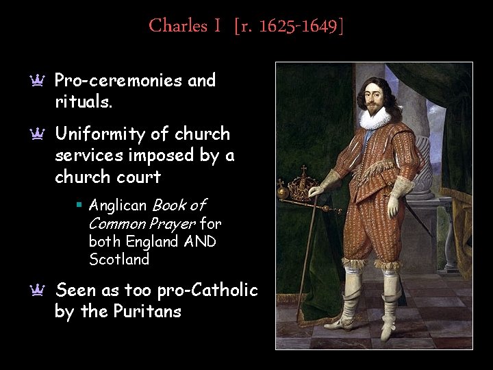Charles I [r. 1625 -1649] a Pro-ceremonies and rituals. a Uniformity of church services