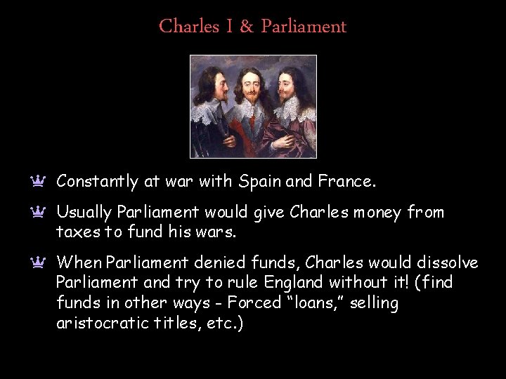 Charles I & Parliament a Constantly at war with Spain and France. a Usually