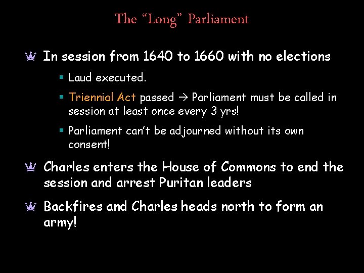 The “Long” Parliament a In session from 1640 to 1660 with no elections §