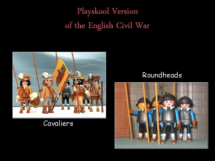 Playskool Version of the English Civil War Roundheads Cavaliers 