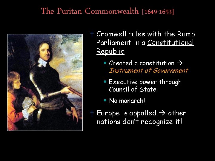 The Puritan Commonwealth [1649 -1653] † Cromwell rules with the Rump Parliament in a