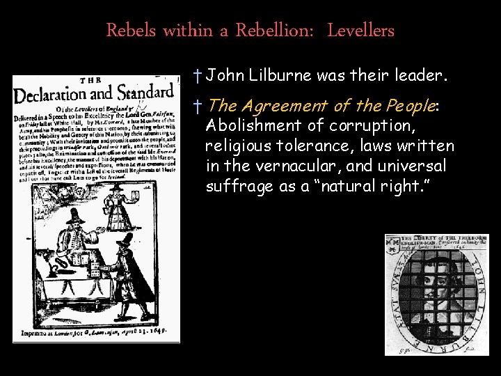 Rebels within a Rebellion: Levellers † John Lilburne was their leader. † The Agreement