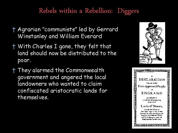 Rebels within a Rebellion: Diggers † Agrarian “communists” led by Gerrard Winstanley and William