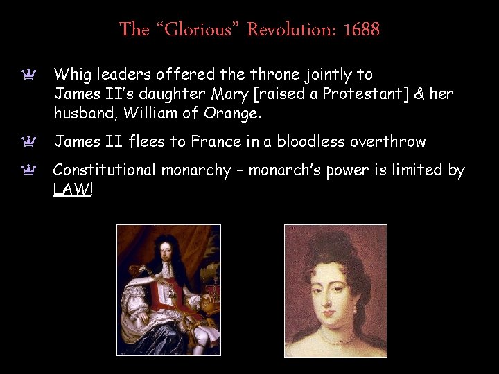 The “Glorious” Revolution: 1688 a Whig leaders offered the throne jointly to James II’s