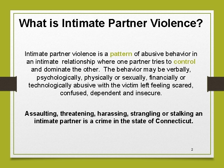 What is Intimate Partner Violence? Intimate partner violence is a pattern of abusive behavior