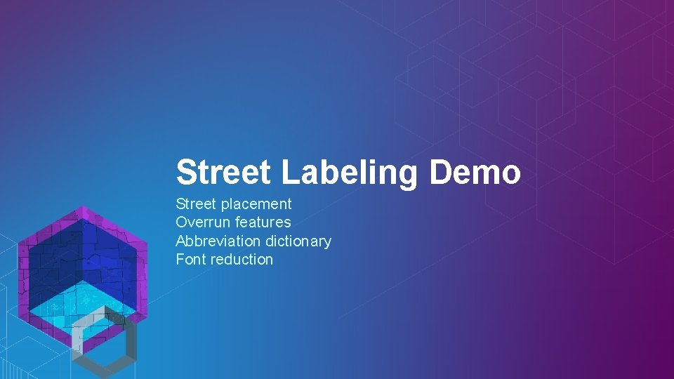 Street Labeling Demo Street placement Overrun features Abbreviation dictionary Font reduction 