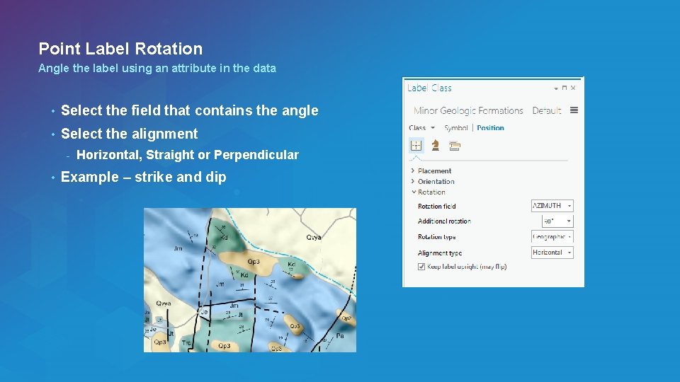 Point Label Rotation Angle the label using an attribute in the data • Select