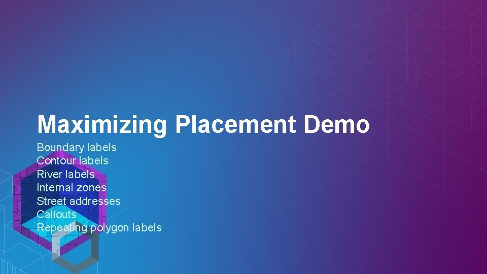 Maximizing Placement Demo Boundary labels Contour labels River labels Internal zones Street addresses Callouts