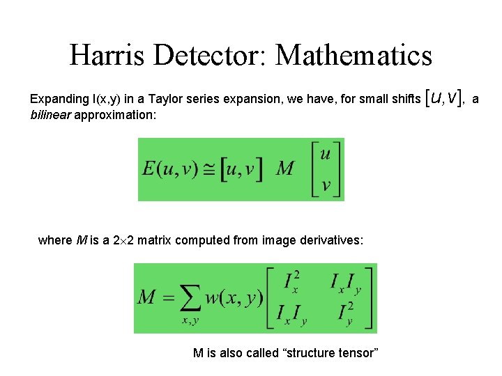 Harris Detector: Mathematics Expanding I(x, y) in a Taylor series expansion, we have, for