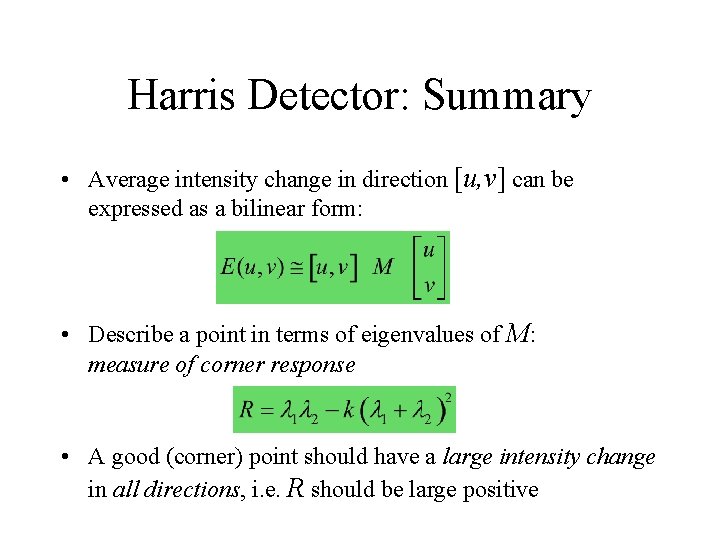 Harris Detector: Summary • Average intensity change in direction [u, v] can be expressed