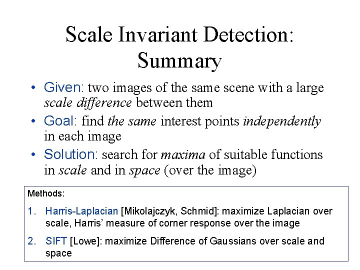 Scale Invariant Detection: Summary • Given: two images of the same scene with a