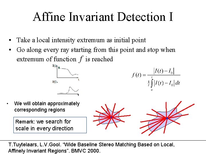 Affine Invariant Detection I • Take a local intensity extremum as initial point •