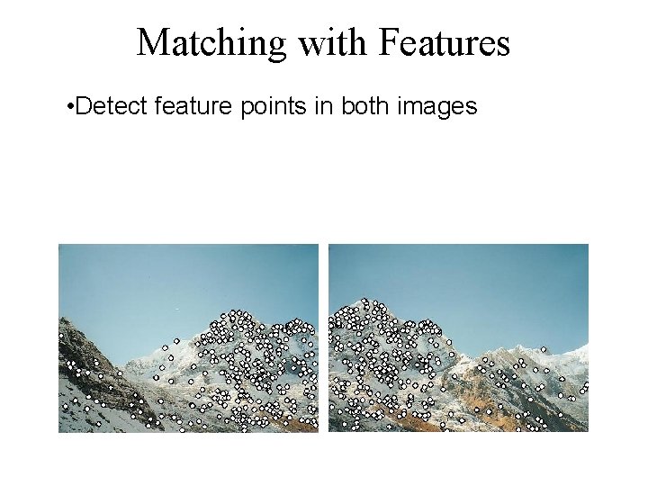 Matching with Features • Detect feature points in both images 
