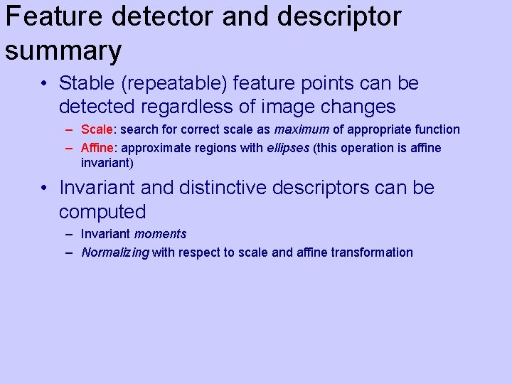Feature detector and descriptor summary • Stable (repeatable) feature points can be detected regardless
