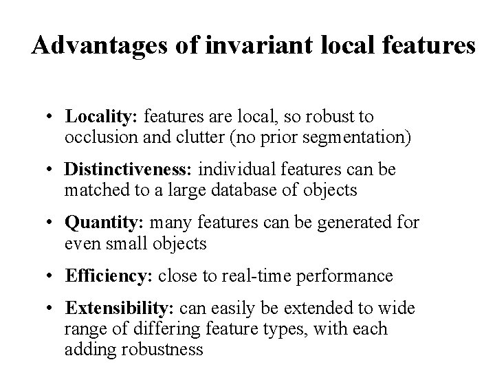 Advantages of invariant local features • Locality: features are local, so robust to occlusion