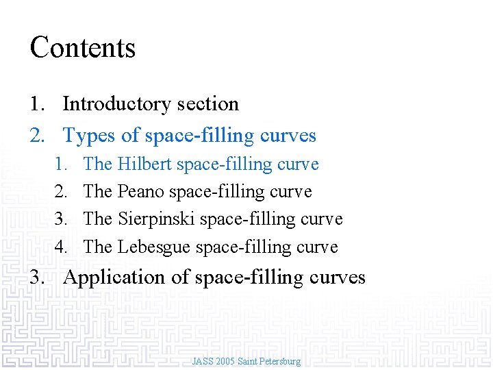 Contents 1. Introductory section 2. Types of space-filling curves 1. 2. 3. 4. The