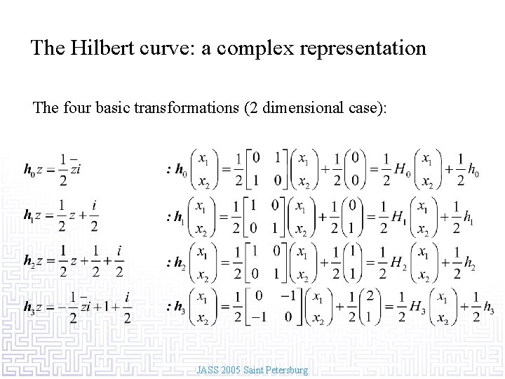 The Hilbert curve: a complex representation The four basic transformations (2 dimensional case): JASS