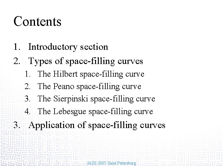 Contents 1. Introductory section 2. Types of space-filling curves 1. 2. 3. 4. The