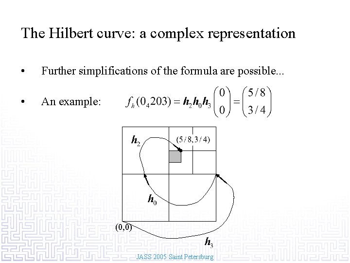 The Hilbert curve: a complex representation • Further simplifications of the formula are possible.