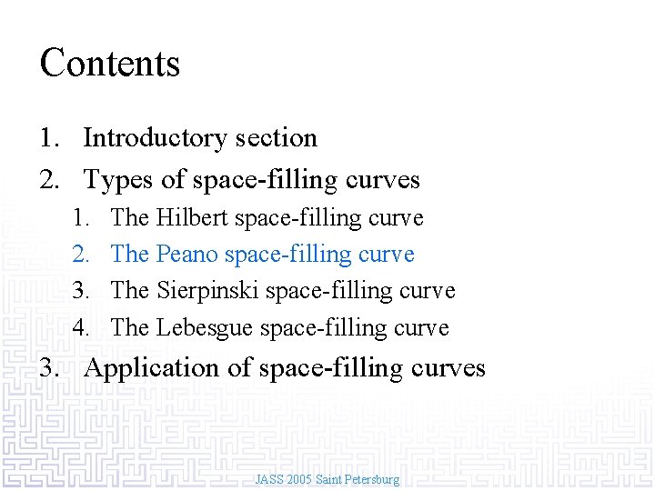 Contents 1. Introductory section 2. Types of space-filling curves 1. 2. 3. 4. The