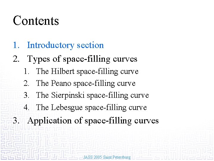 Contents 1. Introductory section 2. Types of space-filling curves 1. 2. 3. 4. The