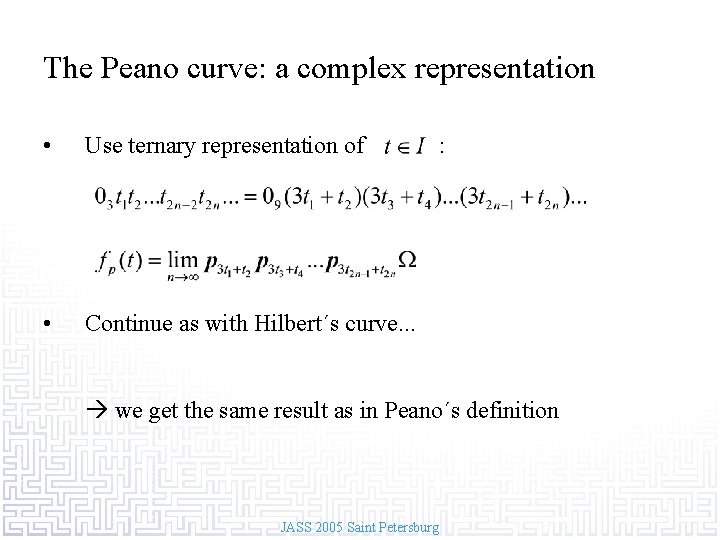 The Peano curve: a complex representation • Use ternary representation of • Continue as