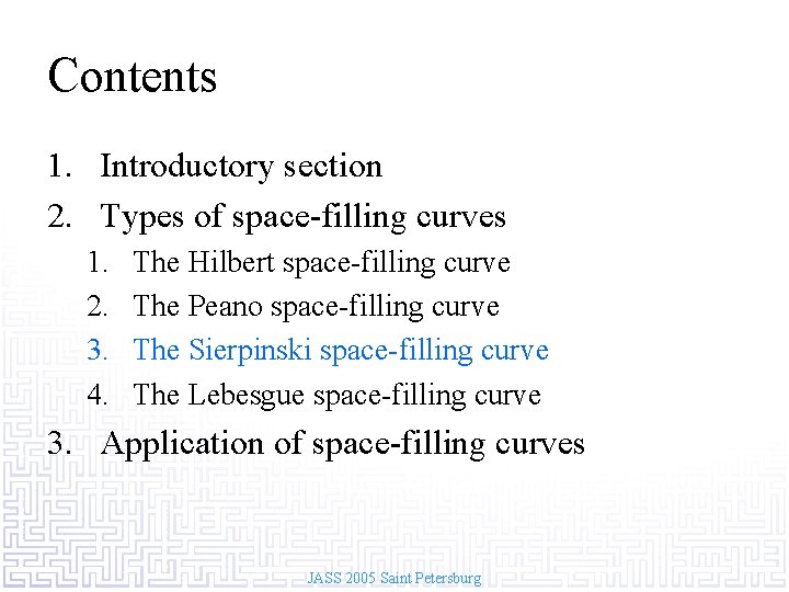 Contents 1. Introductory section 2. Types of space-filling curves 1. 2. 3. 4. The