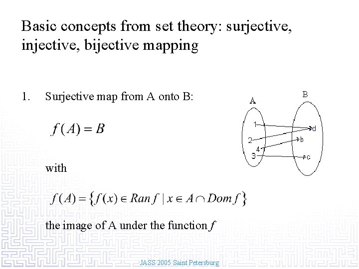 Basic concepts from set theory: surjective, injective, bijective mapping 1. Surjective map from A