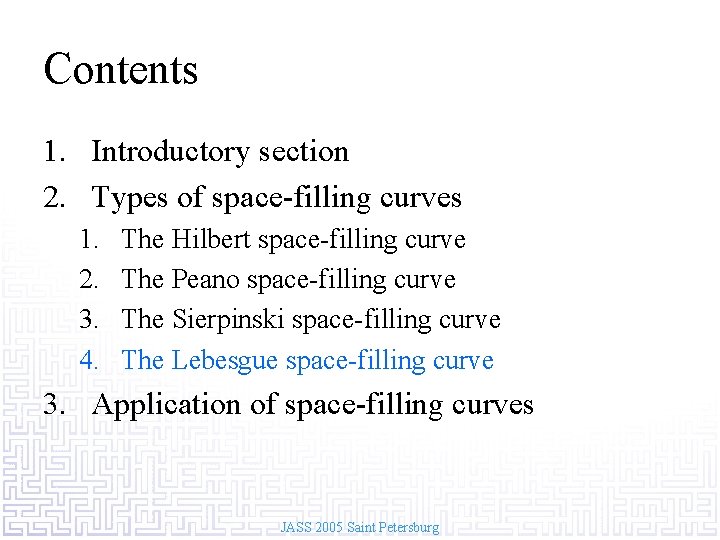 Contents 1. Introductory section 2. Types of space-filling curves 1. 2. 3. 4. The