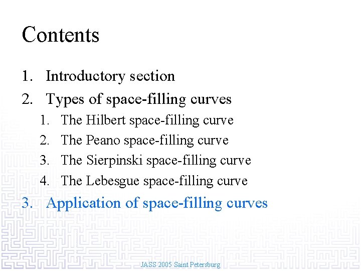 Contents 1. Introductory section 2. Types of space-filling curves 1. 2. 3. 4. The