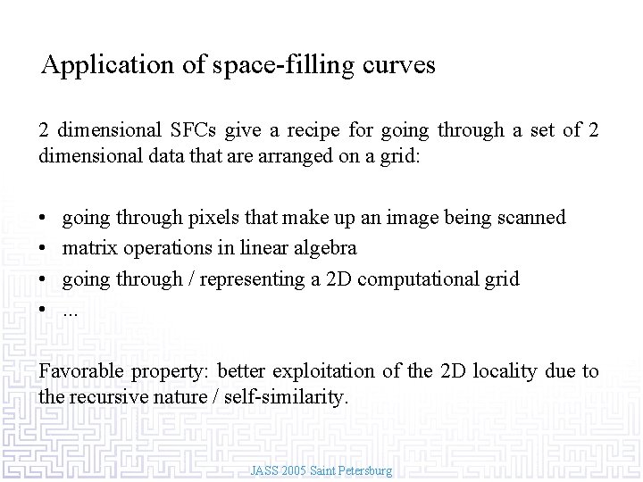 Application of space-filling curves 2 dimensional SFCs give a recipe for going through a