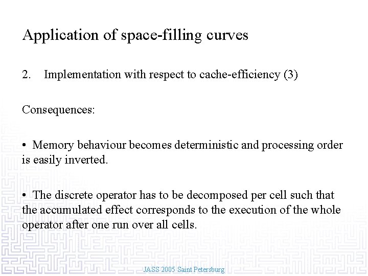 Application of space-filling curves 2. Implementation with respect to cache-efficiency (3) Consequences: • Memory