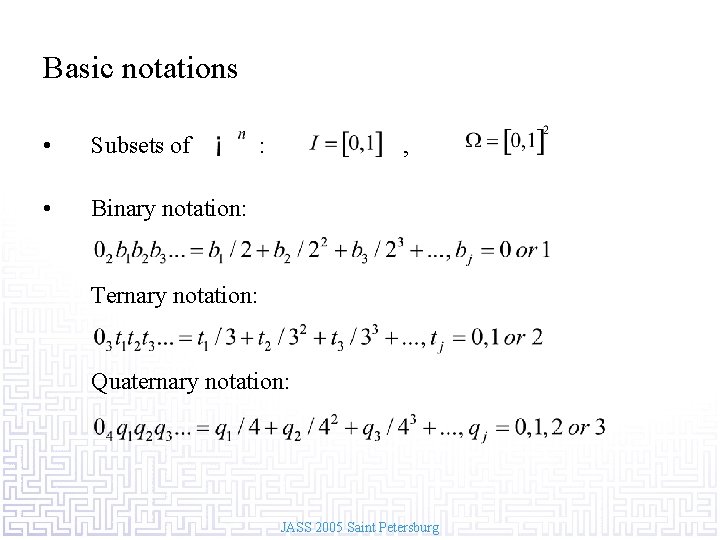 Basic notations • Subsets of • Binary notation: : , Ternary notation: Quaternary notation: