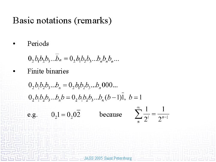 Basic notations (remarks) • Periods • Finite binaries e. g. because JASS 2005 Saint